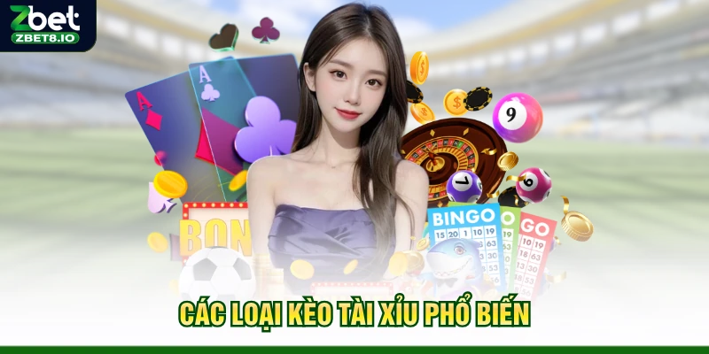 Các loại kèo Tài Xỉu phổ biến
