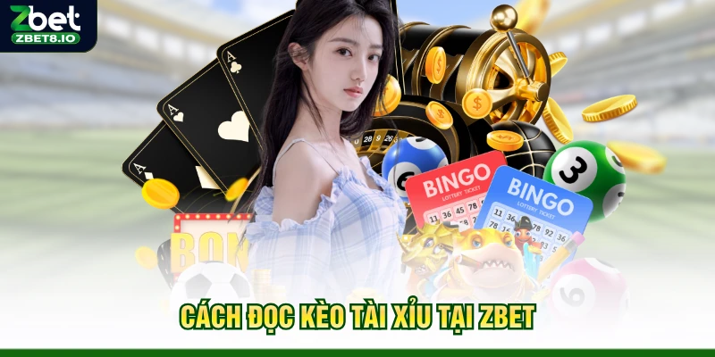 Cách đọc kèo Tài Xỉu tại Zbet