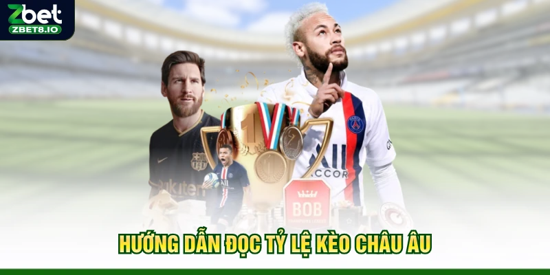 Hướng dẫn đọc tỷ lệ kèo châu Âu