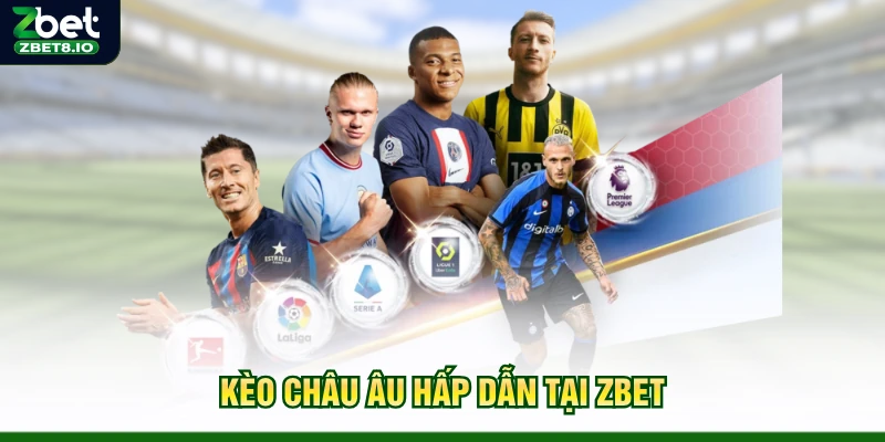 Kèo châu Âu hấp dẫn tại Zbet