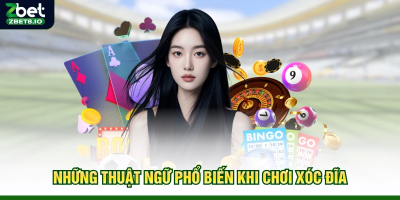 Những thuật ngữ phổ biến khi chơi xóc đĩa