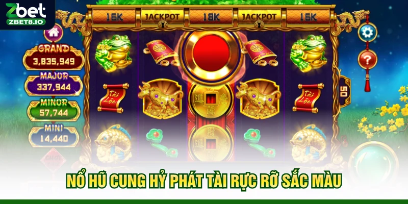 Nổ Hũ Cung Hỷ Phát Tài rực rỡ sắc màu