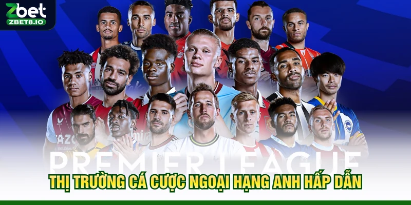 Thị trường cá cược Ngoại hạng Anh hấp dẫn